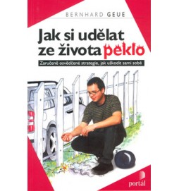 Jak si udělat ze života peklo