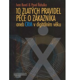 10 zlatých pravidel péče o zákazníky aneb CRM v digitálním věku