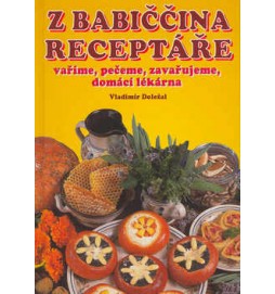 Z babiččina receptáře vaříme, pečeme, zavařujeme, domácí lékárna nové vydání