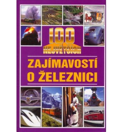 100 největších zajímavostí o železnici