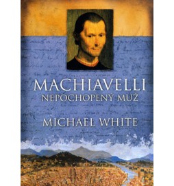 Machiavelli Nepochopený muž