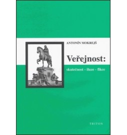 Veřejnost Skutečnost - iluze - fikce