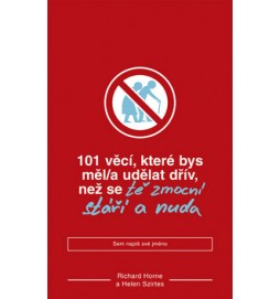 101 věcí, které bys měl(a) udělat dřív, než se tě zmocní stáří a nuda