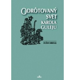 Odrôtovaný svet Karola Guleju