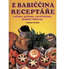 Z babiččina receptáře vaříme, pečeme, zavařujeme, domácí lékárna