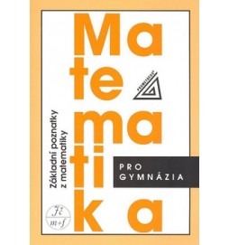 Matematika pro gymnázia Základní poznatky z matematiky