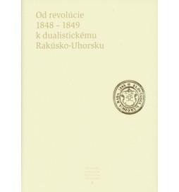 Od revolúcie 1848 - 1849 k dualistickému Rakúsko-Uhorsku