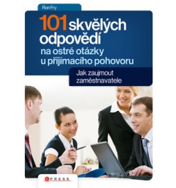 101 skvělých odpovědí na ostré otázky při přijímacím pohovoru