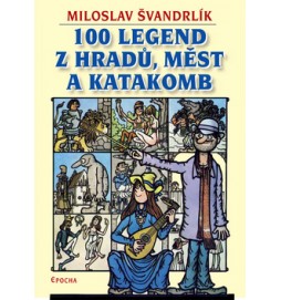 100 legend z hradů, měst a katakomb