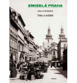 Zmizelá Praha Trhy a tržnice