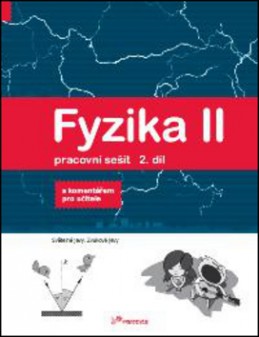 Fyzika II - Pracovní sešit 2. díl - S komentářem pro učitele - Pavel Banáš; Renata Holubová; Roman Kubínek