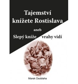 Tajemství knížete Rostislava aneb Slepý kníže vrahy vidí