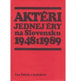 Aktéri jednej éry na Slovensku 1948 : 1989