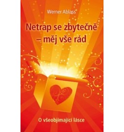 Netrap se zbytečně - měj vše rád