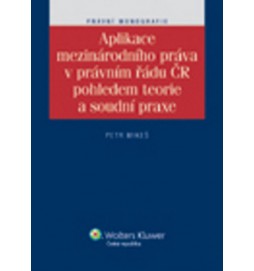 Aplikace mezinárodního práva v právním řádu ČR pohledem teorie a soudní praxe