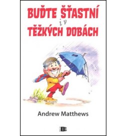 Buďte štastní i v těžkých dobách