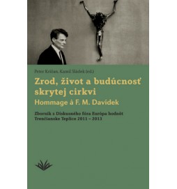 Zrod, život a budúcnosť skrytej cirkvi Hommage a F. M. Davídek