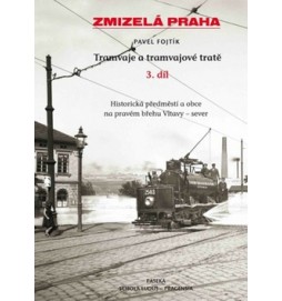 Zmizelá Praha Tramvaje a tramvajové tratě 3. díl