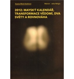 2012: Mayský kalendář, transformace vědomí, dva světy a rovnováha