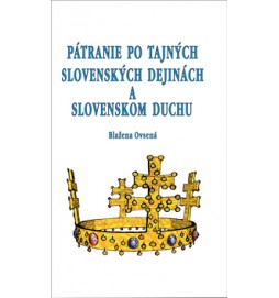 Pátranie po tajných slovenských dejinách a slovenskom duchu