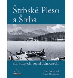 Štrbské Pleso a Štrba na starých pohľadniciach