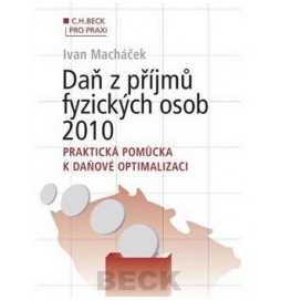 Daň z příjmů fyzických osob 2010. Praktická pomůcka k daňové optimalizaci