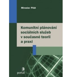 Komunitní plánování sociálních služeb v současné teorii a praxi