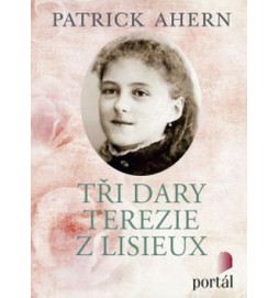 Tři dary Terezie z Lisieux