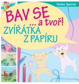 Bav se... a tvoř! Zvířátka z papíru