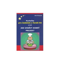 Kuchařka pro žadatele z fondů EU aneb jak uvařit dobrý projekt