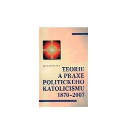 Teorie a praxe politického katolicismu 1870–2007