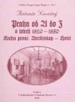 Praha od A do Z v letech 1820-1850. Kniha první: Arcibiskup - Hotel - Antonín Novotný