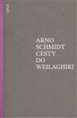 Cesty do Weilaghiri - Arno Schmidt