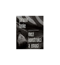 Jaromír Funke - Mezi konstrukcí a emocí