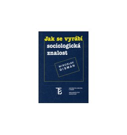 Jak se vyrábí sociologická znalost