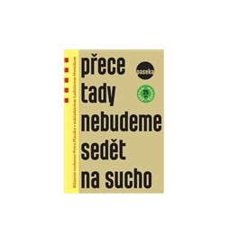 Přece tady nebudeme sedět na sucho