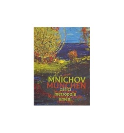 Mnichov - zářící metropole umění 1870-1918