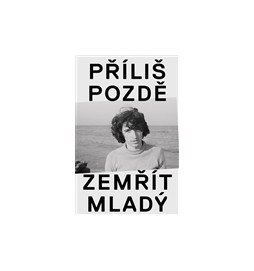 Příliš pozdě zemřít mladý