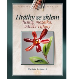 Hrátky se sklem - Fusing, mozaika, vitráže Tiffany