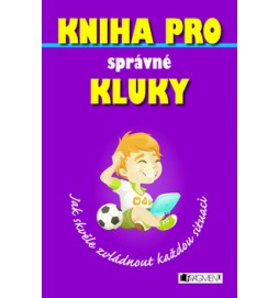 Kniha pro správné kluky Jak skvěle zvládnout každou situaci