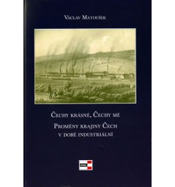 Čechy krásné, Čechy mé - Proměny krajiny Čech v době industriální