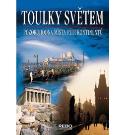 Toulky světem - Pozoruhodná místa pěti kontinentů - 2. vydání