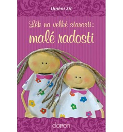 Lék na velké starosti: malé radosti