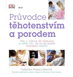 Průvodce těhotenstvím a porodem - Vše o vašich 40 týdnech a ještě víc, na co se bojíte kohokoli zeptat