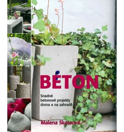 Beton - Snadné betonové projekty doma a na zahradě