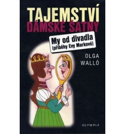 Tajemství dámské šatny/My od divadla – příběhy Evy Markové