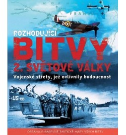 Rozhodující bitvy 2. světové války - Vojenské střety, jež ovlivnily budoucnost