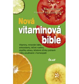 Nová vitaminová bible - Vitaminy, minerální látky, antioxidanty, léčivé rostliny, doplňky stravy, léčebné účinky potravin i léky používané v homeopatii