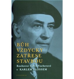 Bůh vždycky zatřese stavbou - Rozhovor Sylvy Fischerové s Karlem Flossem