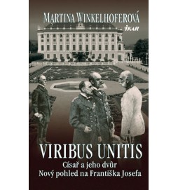 Viribus Unitis: Císař a jeho dvůr - Nový pohled na Františka Josefa